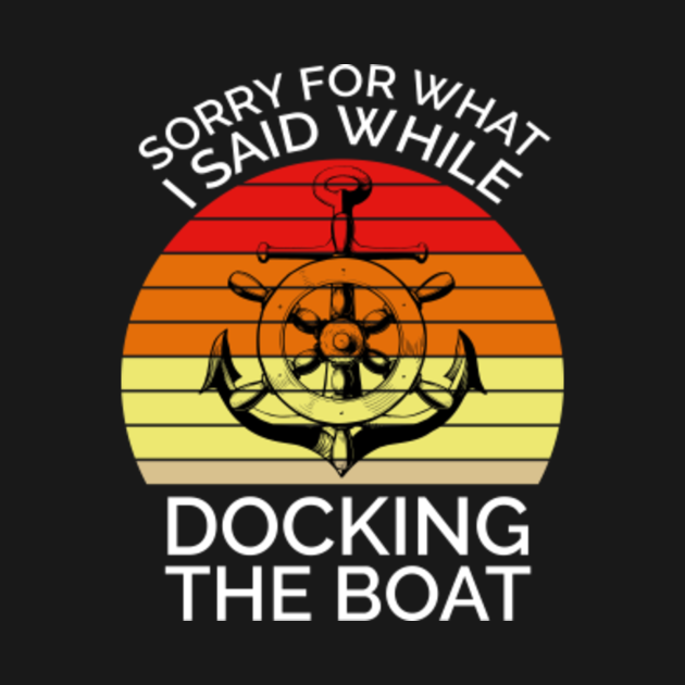 Sorry for what i said while docking the boat funny boating quote with