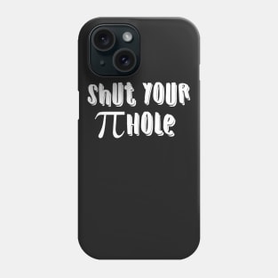 Shut You Pi Hole Phone Case