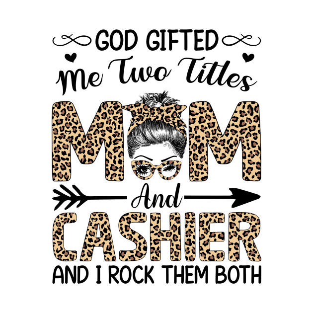 Leopard I Have Two Titles Mom Cashier Mothers Day Womens by carasantos