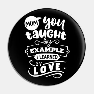 Mum you taught by example Pin