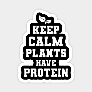 Keep Calm Plants Have Protein Vegan Gift Magnet