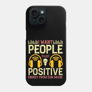 I want people to get positive energy from our music Phone Case