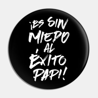 ¡Es Sin Miedo Al Éxito Papi! Pin