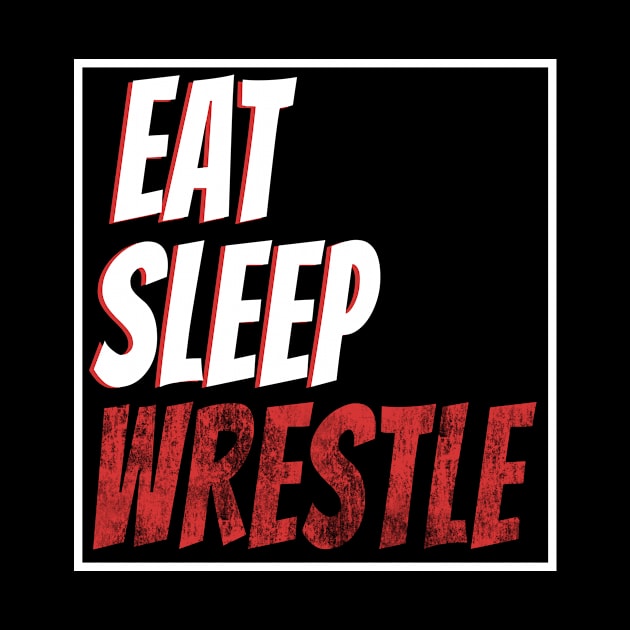 Wrestling Wrestler Eat Sleep Wrestle by merchmafia