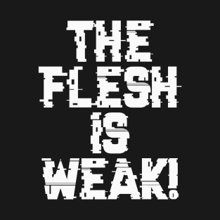 Flesh is Weak - Marines Battle Cry T-Shirt