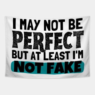 I May Not Be Perfect But At Least I'm Not Fake Tapestry