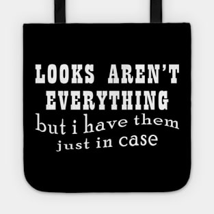 Looks Aren't Everything I Have Them Just In Case Tote