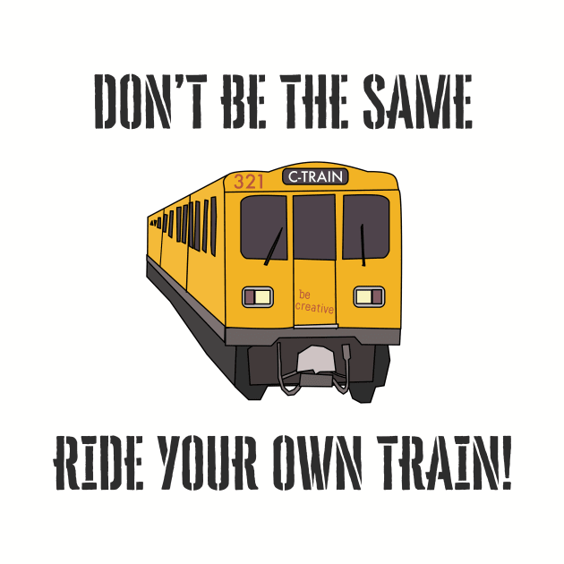 Ride Your Own Train! by MessageOnApparel