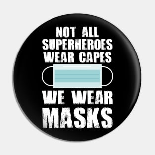 Not All Superheroes Wear Capes We Wear Masks Pin