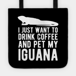 Iguana - I just want to drink coffee and pet my iguana w Tote