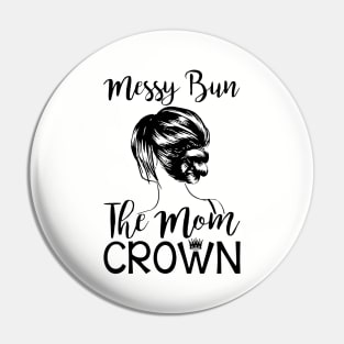 Messy Bun The Mom Crown Hair In My Life Mom Wife Pin