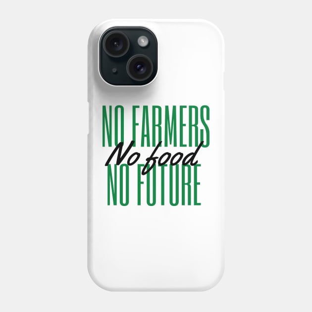 No farmers no food no future Phone Case by Petalprints