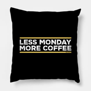 LESS MONDAY MORE COFFEE Pillow