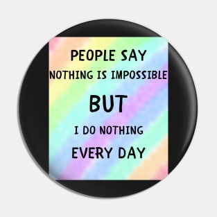 People say nothing is impossible Pin