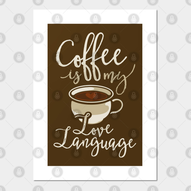 Coffee Is My Love Language Coffee Poster E Stampa Artistica