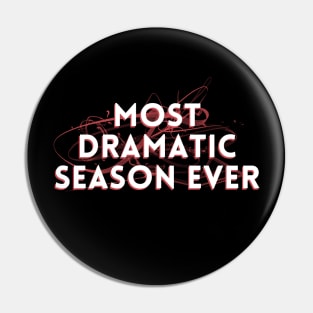 Most Dramatic Season Ever Pin