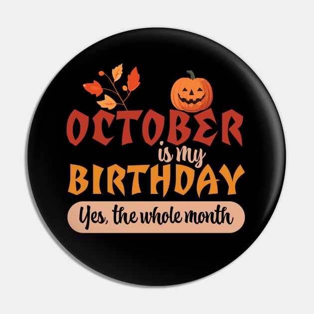 October Is My Birthday Month Yes The Whole Month Funny Pin by PaulJus