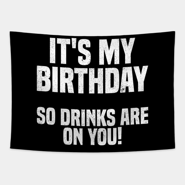 Its My Birthday So Drink Are on You! Tapestry by Sachpica