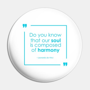 Our Soul is Composed of Harmony - Leonardo da Vinci quote Pin