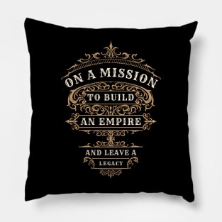 On a mission to build an empire and leave a legacy Pillow