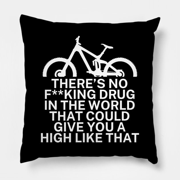 Theres no fking drug in the world that could give you a high like that Pillow by maxcode