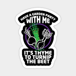 Gardening Meme Have a Garden Party With Me It's Thyme To Turnup The Beet Magnet