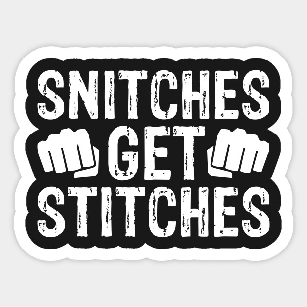 Image result for snitches get stitches