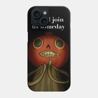 You'll Join Us Someday Phone Case