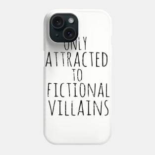 only attracted to fictional villains Phone Case