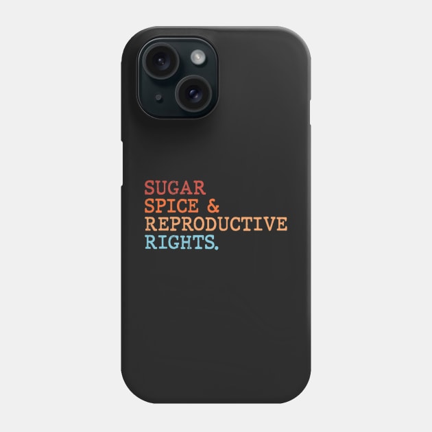 Sugar spice and reproductive rights Phone Case by Levandotxi