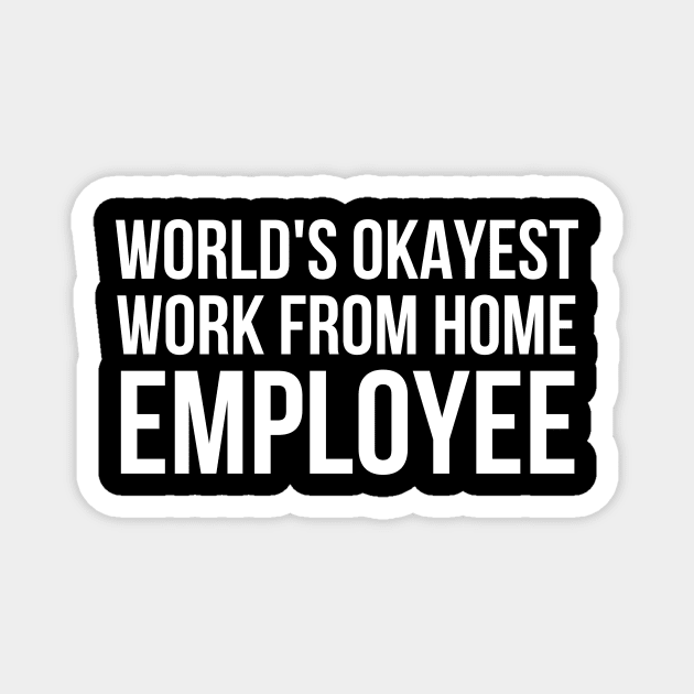 Worlds Okayest Work From Home Employee Magnet by simple_words_designs
