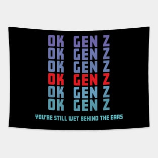 OK Gen Z Youre Still Wet Behind The Ears Funny Sarcastic Tapestry