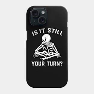 Is It Still Your Turn Skeleton Board Game Phone Case