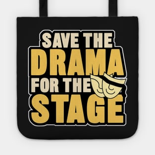 save the drama for the stage Tote