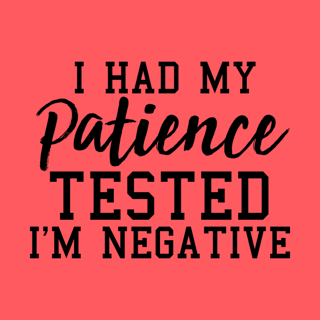 I Had My Patience Tested I'm Negative, Funny Sarcastic Gift by JustBeFantastic