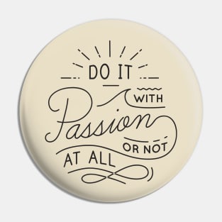 Do It With Passion or Not At All Pin