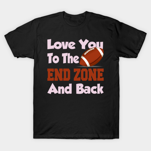 Love You To The End Zone And Back Sports Football Shirt