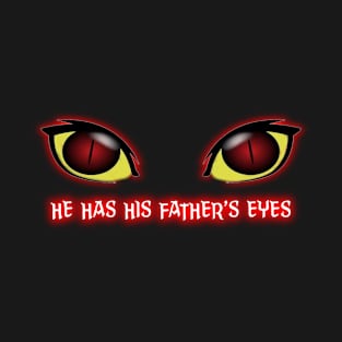 He Has His Father's Eyes T-Shirt