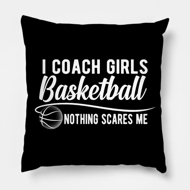 Basketball Coach - I coach girls basketball nothing scares me Pillow by KC Happy Shop