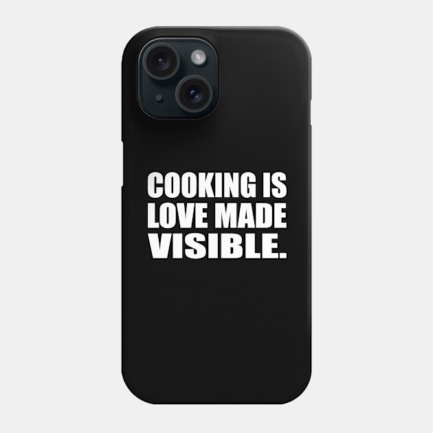 Cooking is love made visible Phone Case by D1FF3R3NT