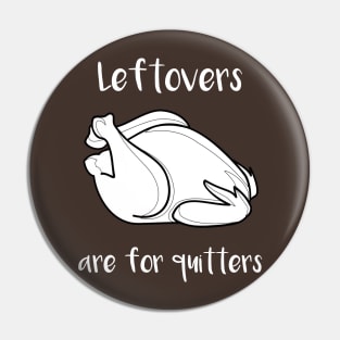 Leftovers are For Quitters Pin