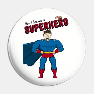 How I Became A Superhero front only Pin