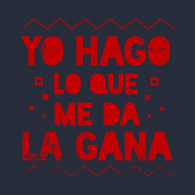 Yo Hago lo que me da la Gana -  I do whatever I want - Latino by verde