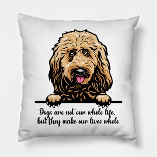 Dogs are not our whole life, but they make our lives whole Pillow