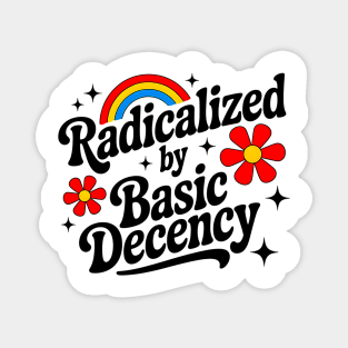 Warning: May Be Radicalized By Basic Decency Magnet