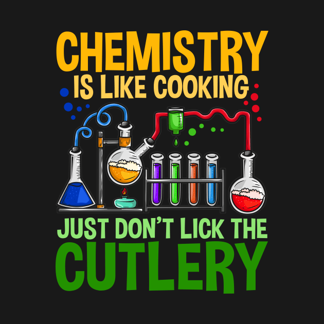 Chemistry Is Like Cooking - Funny Chemistry Jokes by biNutz