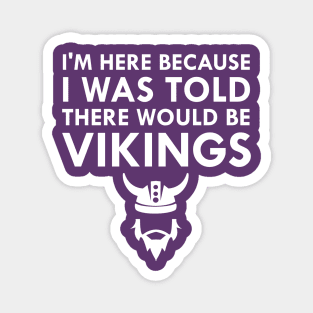 I Was Told There Would Be Vikings Magnet