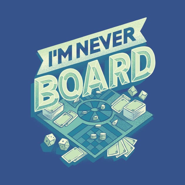 I'm Never Board by polliadesign