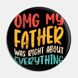 Omg My Father Was Right About Everything - Dad Groovy Pin