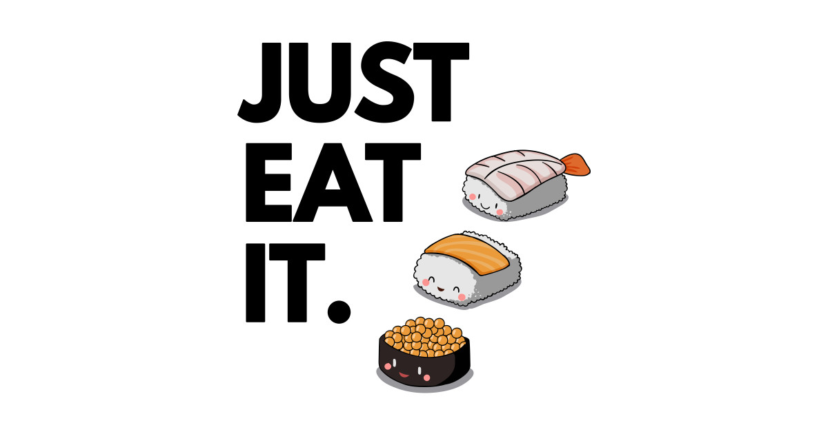 Just Eat It - Just Eat Sushi! - Just Eat It - Sticker TeePub